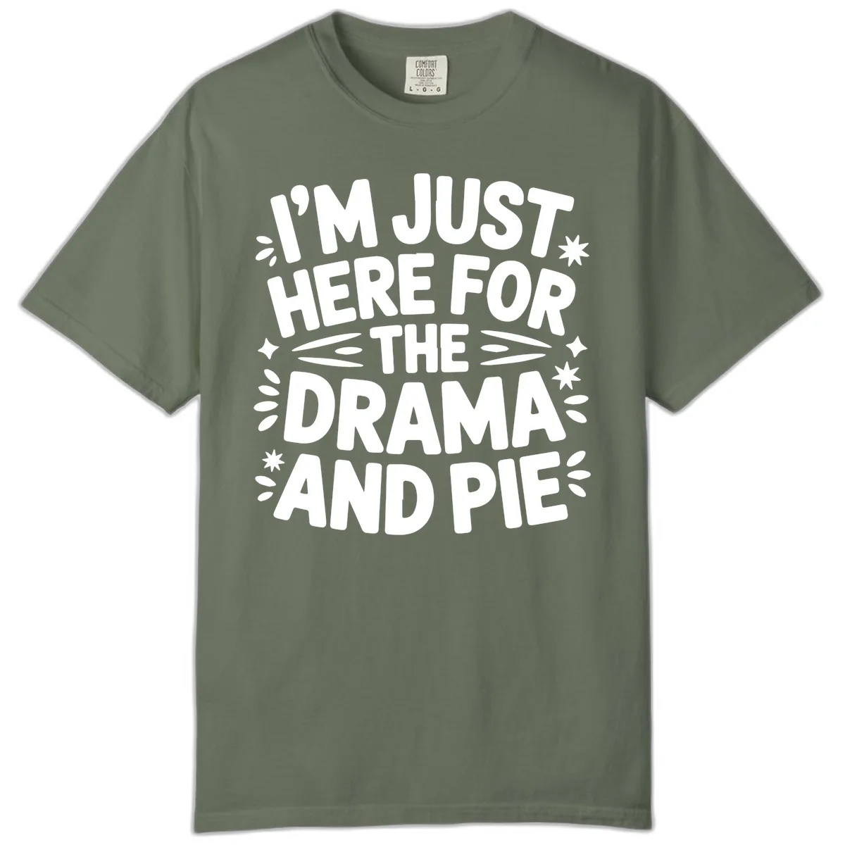 I'm Just Here For The Drama And Pie Comfort Color in Moss